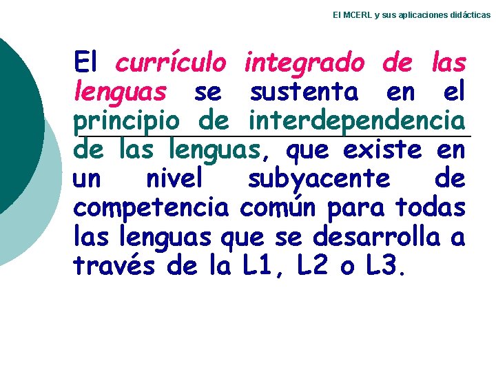 El MCERL y sus aplicaciones didácticas El currículo integrado de las lenguas se sustenta