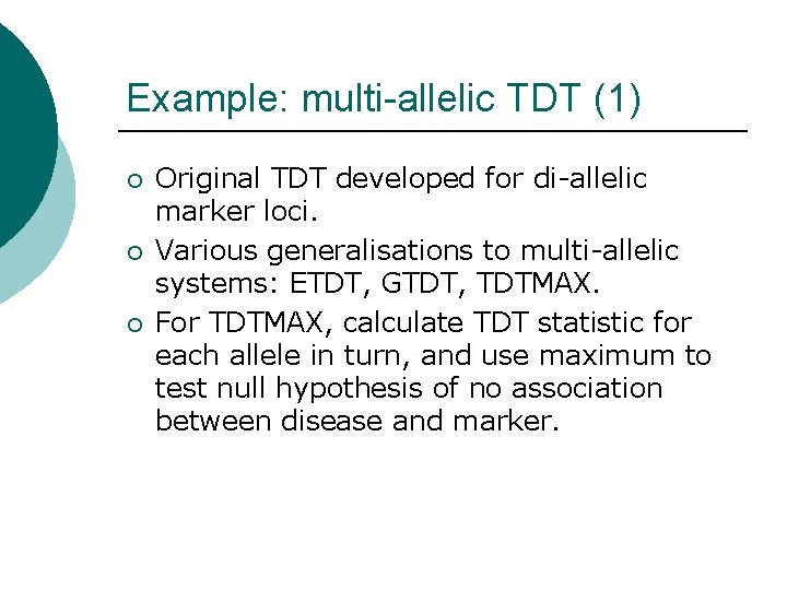 Example: multi-allelic TDT (1) ¡ ¡ ¡ Original TDT developed for di-allelic marker loci.