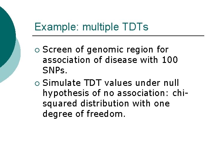 Example: multiple TDTs Screen of genomic region for association of disease with 100 SNPs.