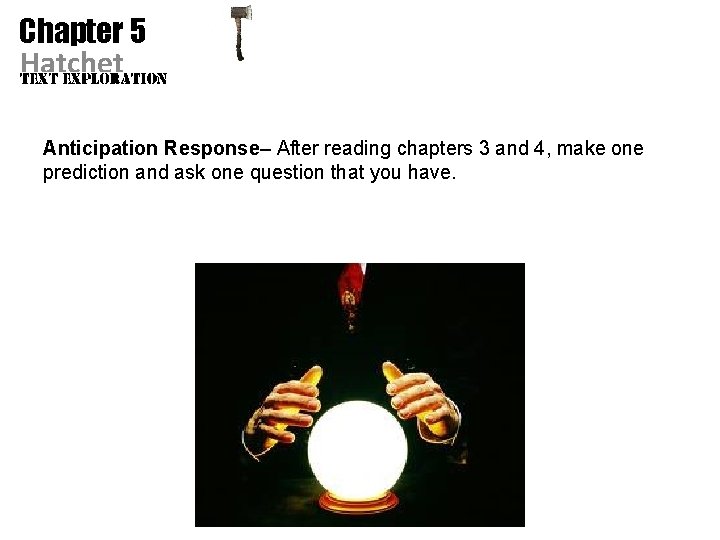 Chapter 5 Hatchet Anticipation Response– After reading chapters 3 and 4, make one prediction