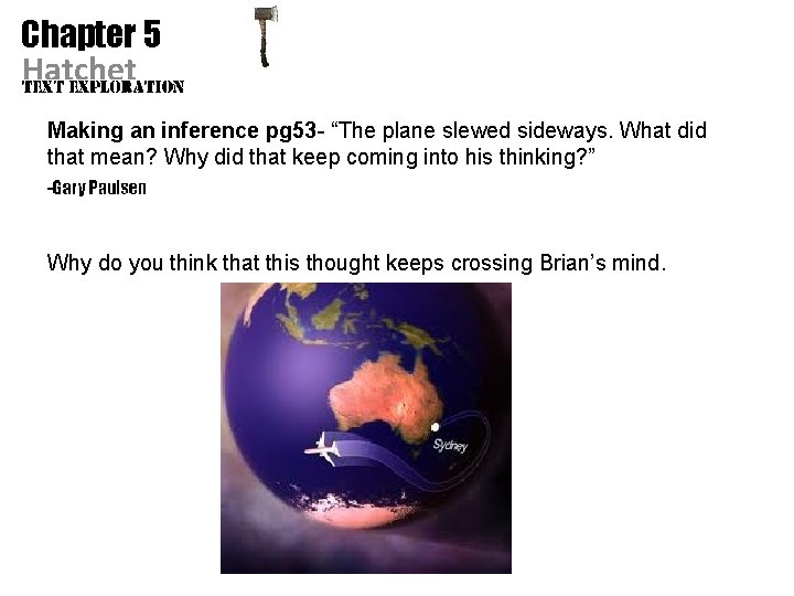 Chapter 5 Hatchet Making an inference pg 53 - “The plane slewed sideways. What