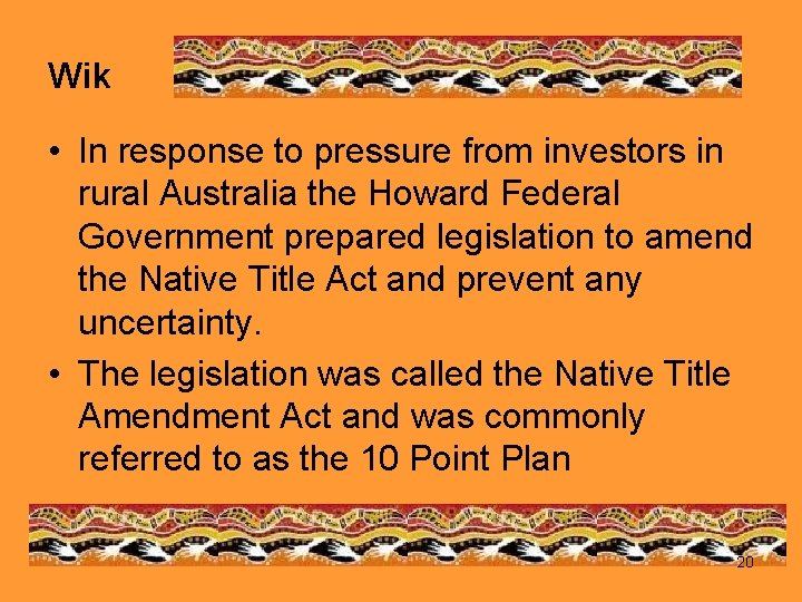 Wik • In response to pressure from investors in rural Australia the Howard Federal