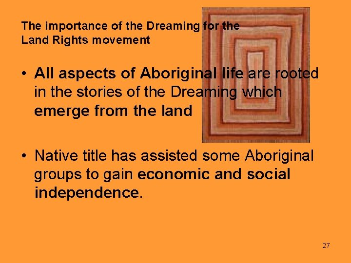The importance of the Dreaming for the Land Rights movement • All aspects of