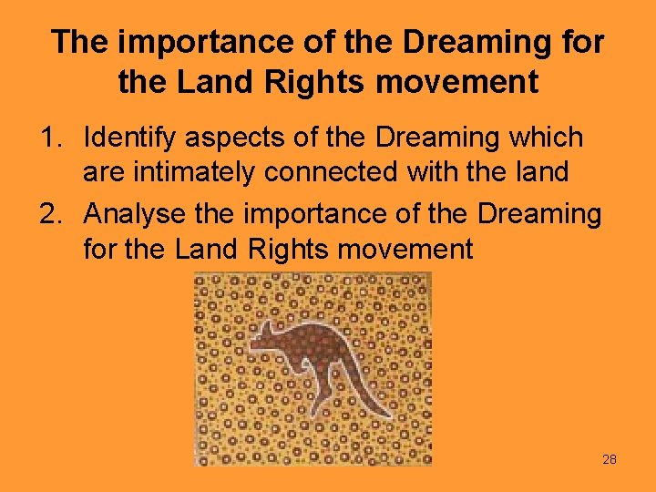 The importance of the Dreaming for the Land Rights movement 1. Identify aspects of