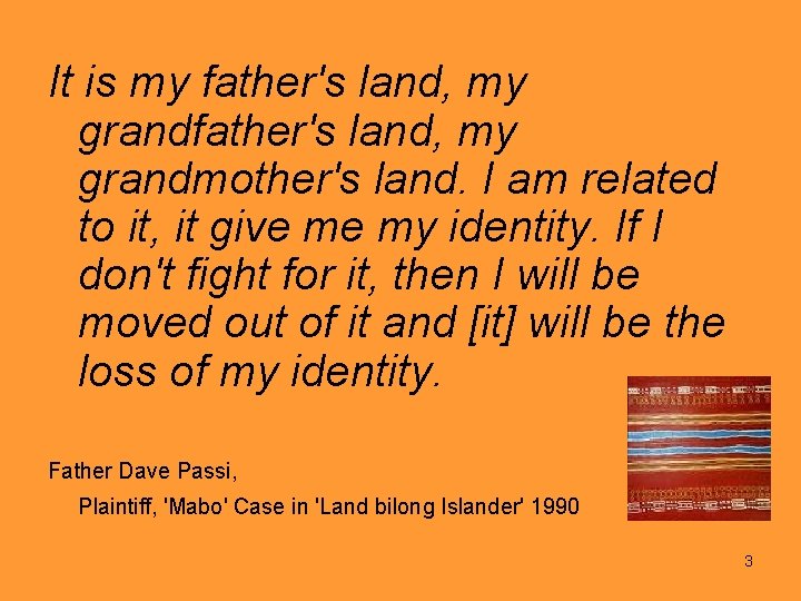 It is my father's land, my grandmother's land. I am related to it, it