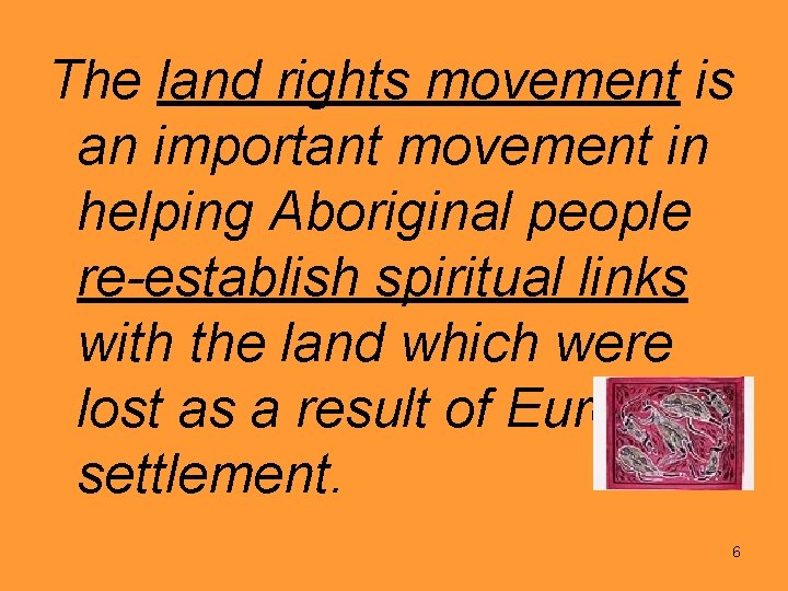 The land rights movement is an important movement in helping Aboriginal people re-establish spiritual