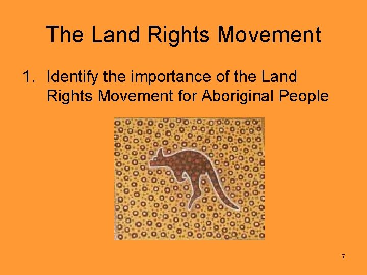 The Land Rights Movement 1. Identify the importance of the Land Rights Movement for