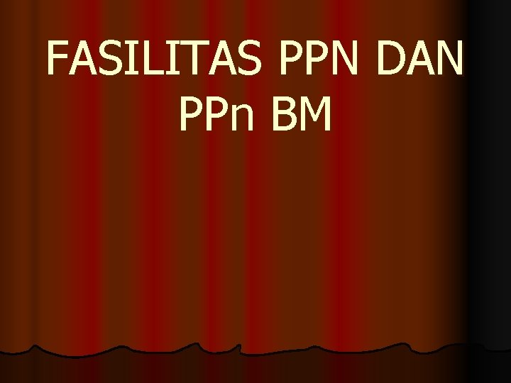 FASILITAS PPN DAN PPn BM 