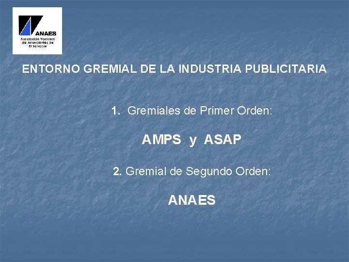 ENTORNO GREMIAL DE LA INDUSTRIA PUBLICITARIA 1. Gremiales de Primer Orden: AMPS y ASAP