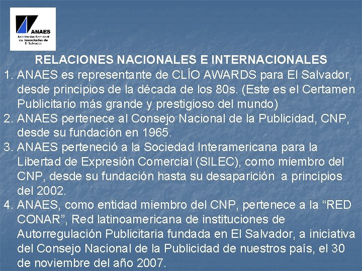 RELACIONES NACIONALES E INTERNACIONALES 1. ANAES es representante de CLÍO AWARDS para El Salvador,