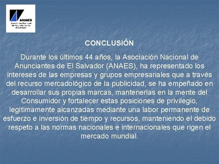 CONCLUSIÓN Durante los últimos 44 años, la Asociación Nacional de Anunciantes de El Salvador