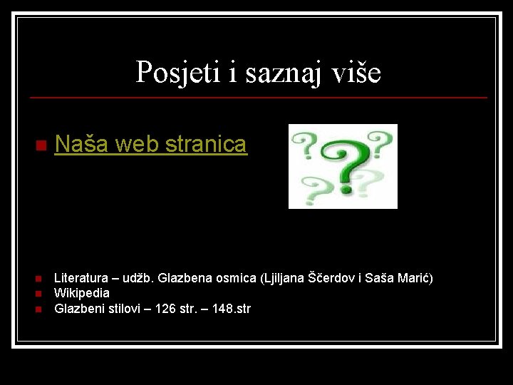 Posjeti i saznaj više n n Naša web stranica Literatura – udžb. Glazbena osmica