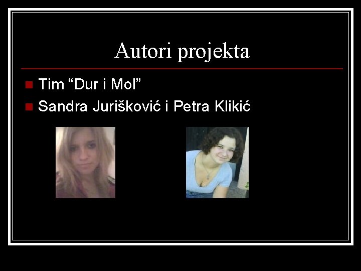 Autori projekta Tim “Dur i Mol” n Sandra Jurišković i Petra Klikić n 