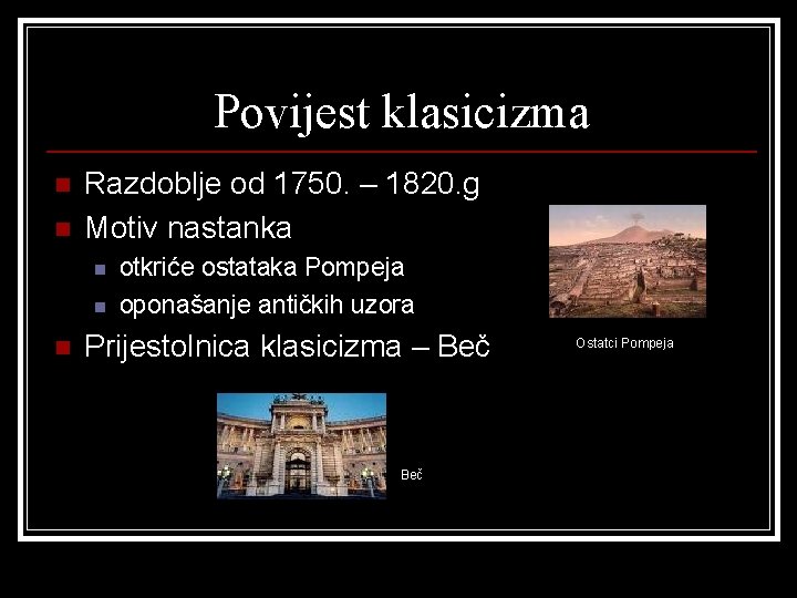 Povijest klasicizma n n Razdoblje od 1750. – 1820. g Motiv nastanka n n