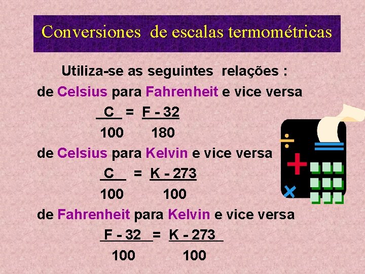 Conversiones de escalas termométricas Utiliza-se as seguintes relações : de Celsius para Fahrenheit e Conversiones de escalas termométricas Utiliza-se as seguintes relações : de Celsius para Fahrenheit e