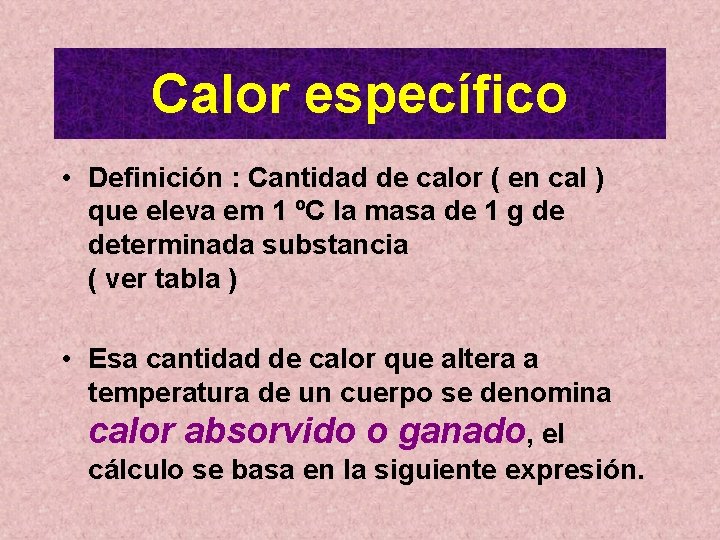 Calor específico • Definición : Cantidad de calor ( en cal ) que eleva Calor específico • Definición : Cantidad de calor ( en cal ) que eleva