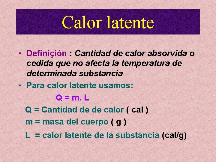 Calor latente • Definiçión : Cantidad de calor absorvida o cedida que no afecta Calor latente • Definiçión : Cantidad de calor absorvida o cedida que no afecta