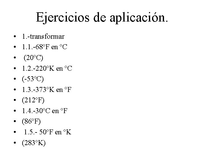 Ejercicios de aplicación. • • • 1. -transformar 1. 1. -68ºF en ºC (20ºC) Ejercicios de aplicación. • • • 1. -transformar 1. 1. -68ºF en ºC (20ºC)