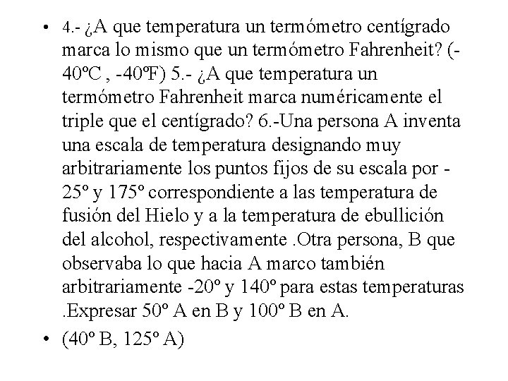 • 4. - ¿A que temperatura un termómetro centígrado marca lo mismo que • 4. - ¿A que temperatura un termómetro centígrado marca lo mismo que
