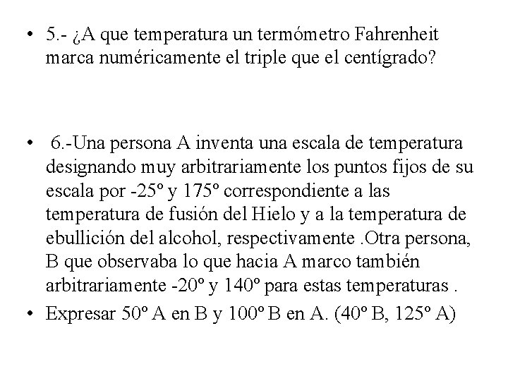 • 5. - ¿A que temperatura un termómetro Fahrenheit marca numéricamente el triple • 5. - ¿A que temperatura un termómetro Fahrenheit marca numéricamente el triple