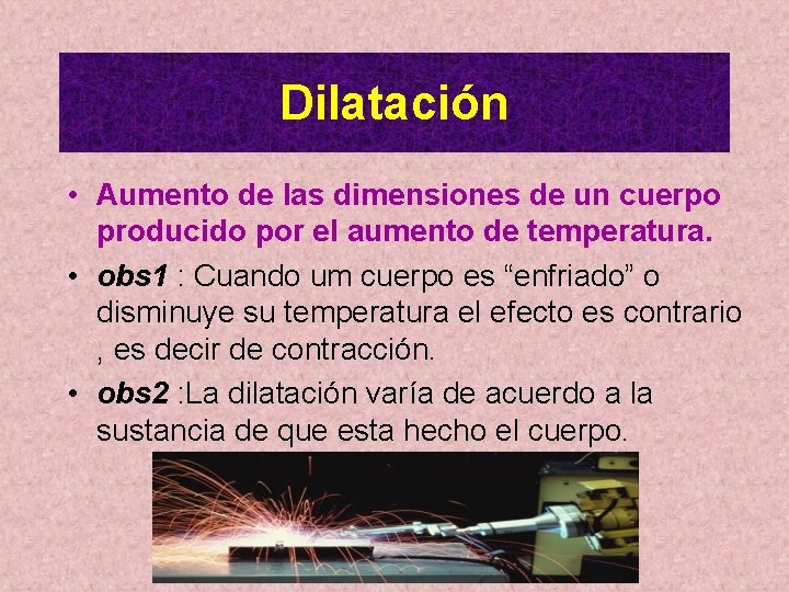 Dilatación • Aumento de las dimensiones de un cuerpo producido por el aumento de Dilatación • Aumento de las dimensiones de un cuerpo producido por el aumento de