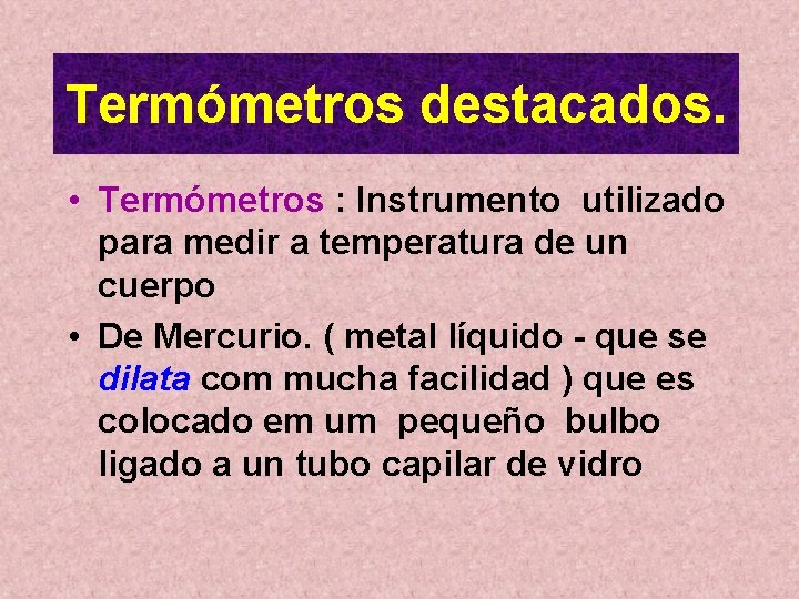 Termómetros destacados. • Termómetros : Instrumento utilizado para medir a temperatura de un cuerpo Termómetros destacados. • Termómetros : Instrumento utilizado para medir a temperatura de un cuerpo