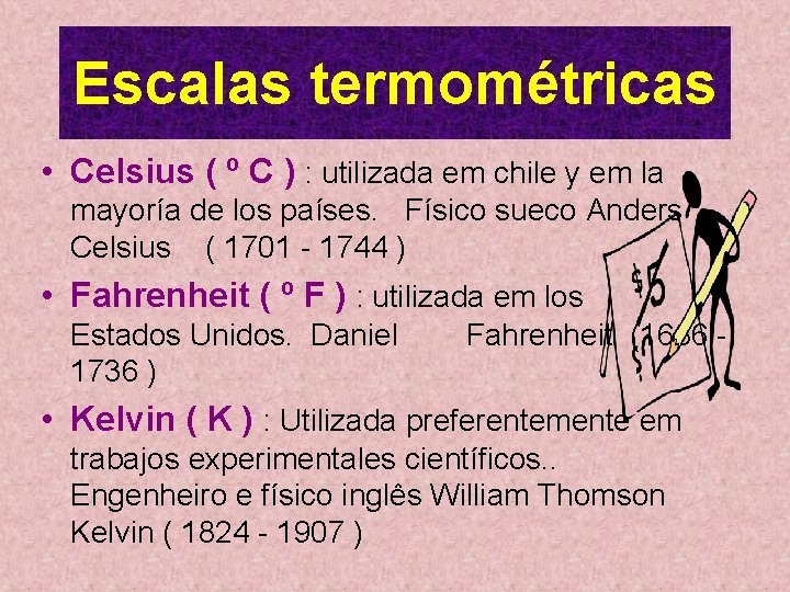 Escalas termométricas • Celsius ( º C ) : utilizada em chile y em Escalas termométricas • Celsius ( º C ) : utilizada em chile y em