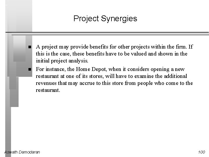 Project Synergies A project may provide benefits for other projects within the firm. If