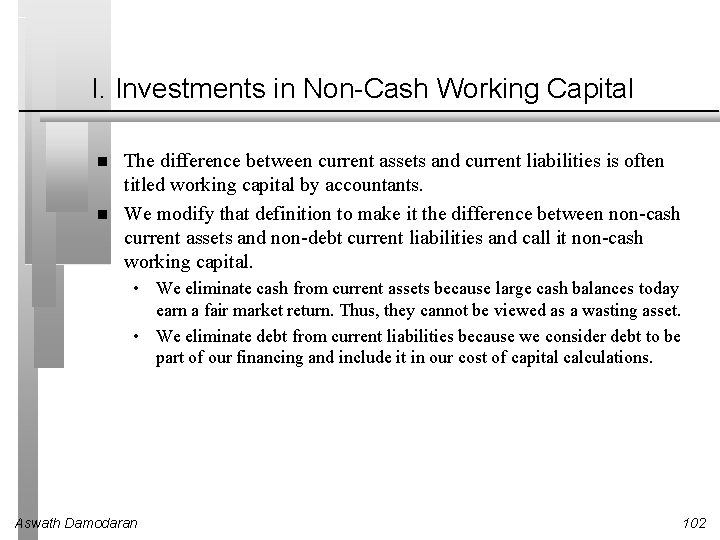 I. Investments in Non-Cash Working Capital The difference between current assets and current liabilities