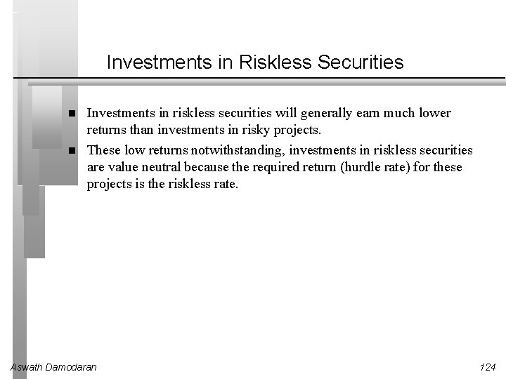 Investments in Riskless Securities Investments in riskless securities will generally earn much lower returns