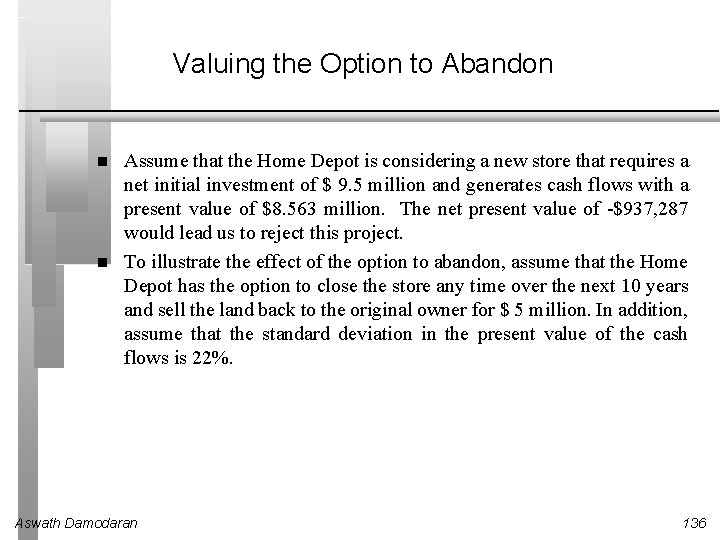 Valuing the Option to Abandon Assume that the Home Depot is considering a new