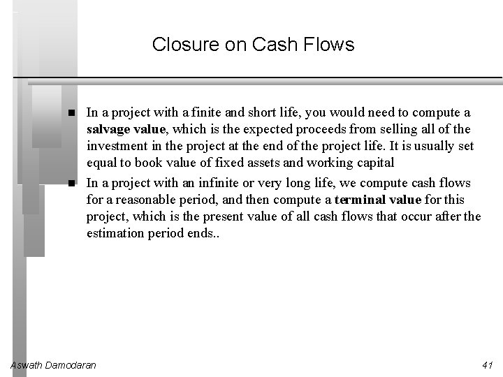 Closure on Cash Flows In a project with a finite and short life, you