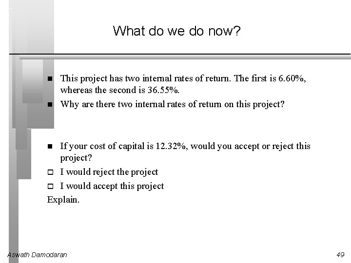 What do we do now? This project has two internal rates of return. The