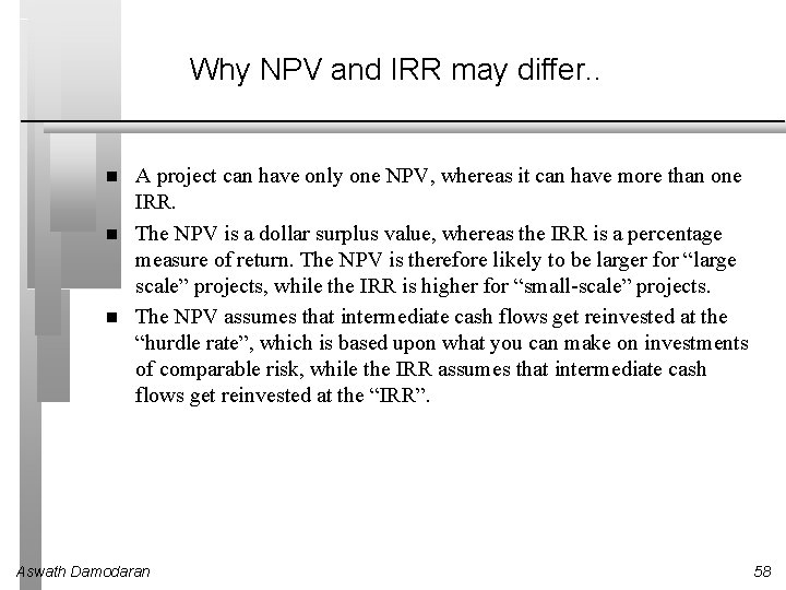 Why NPV and IRR may differ. . A project can have only one NPV,