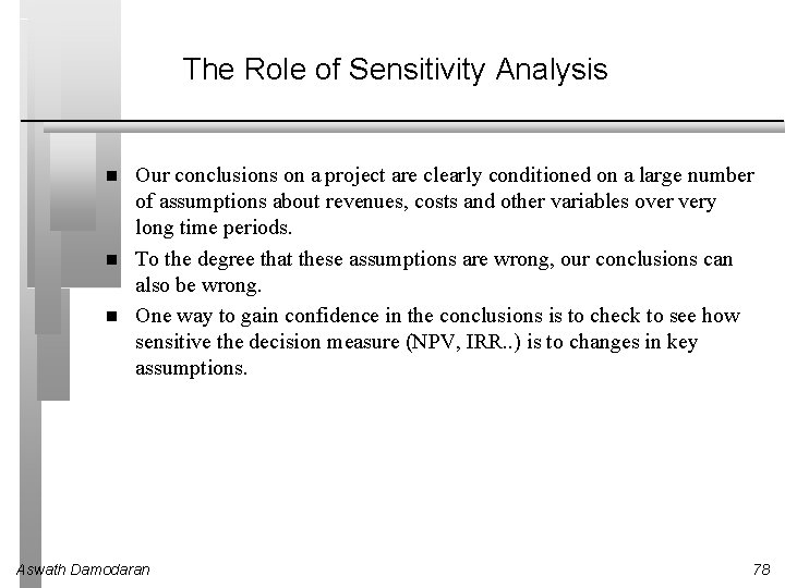 The Role of Sensitivity Analysis Our conclusions on a project are clearly conditioned on