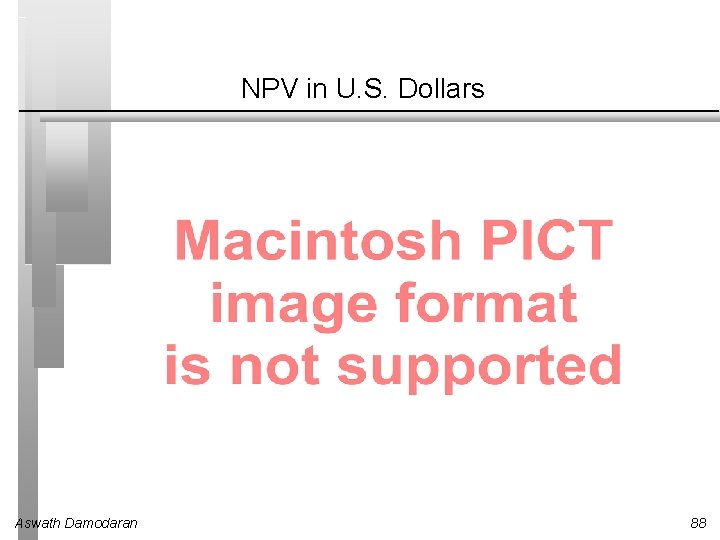 NPV in U. S. Dollars Aswath Damodaran 88 