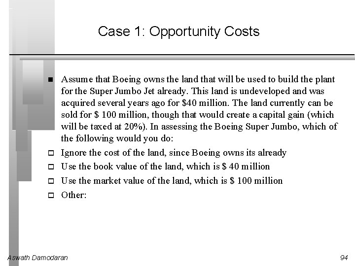 Case 1: Opportunity Costs Assume that Boeing owns the land that will be used