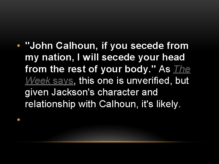 • "John Calhoun, if you secede from my nation, I will secede your • "John Calhoun, if you secede from my nation, I will secede your
