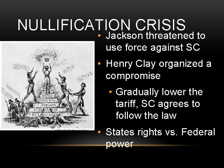 NULLIFICATION CRISIS • Jackson threatened to use force against SC • Henry Clay organized NULLIFICATION CRISIS • Jackson threatened to use force against SC • Henry Clay organized