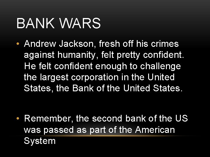 BANK WARS • Andrew Jackson, fresh off his crimes against humanity, felt pretty confident. BANK WARS • Andrew Jackson, fresh off his crimes against humanity, felt pretty confident.