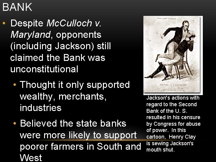 BANK • Despite Mc. Culloch v. Maryland, opponents (including Jackson) still claimed the Bank BANK • Despite Mc. Culloch v. Maryland, opponents (including Jackson) still claimed the Bank