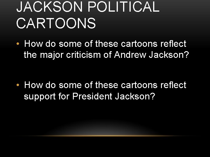 JACKSON POLITICAL CARTOONS • How do some of these cartoons reflect the major criticism JACKSON POLITICAL CARTOONS • How do some of these cartoons reflect the major criticism