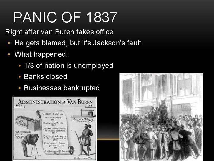 PANIC OF 1837 Right after van Buren takes office • He gets blamed, but PANIC OF 1837 Right after van Buren takes office • He gets blamed, but