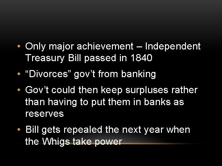 • Only major achievement – Independent Treasury Bill passed in 1840 • “Divorces” • Only major achievement – Independent Treasury Bill passed in 1840 • “Divorces”