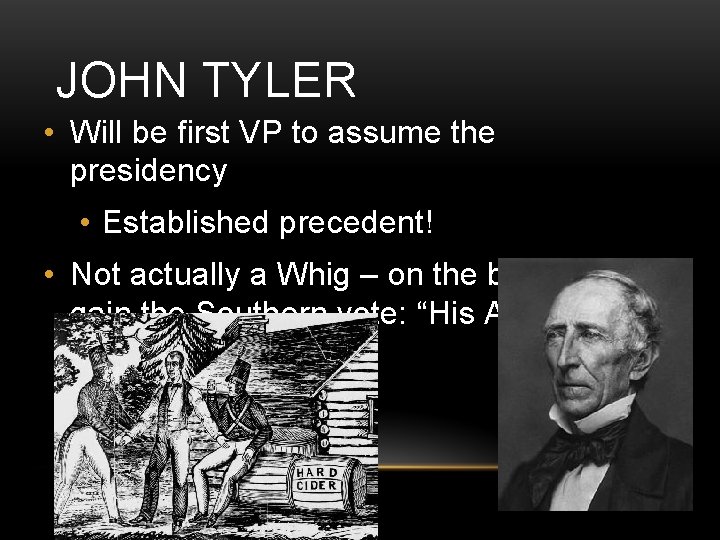 JOHN TYLER • Will be first VP to assume the presidency • Established precedent! JOHN TYLER • Will be first VP to assume the presidency • Established precedent!