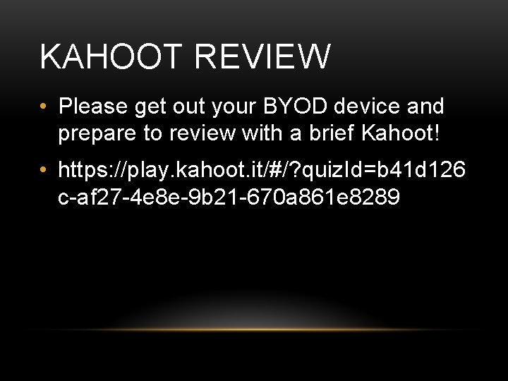 KAHOOT REVIEW • Please get out your BYOD device and prepare to review with KAHOOT REVIEW • Please get out your BYOD device and prepare to review with
