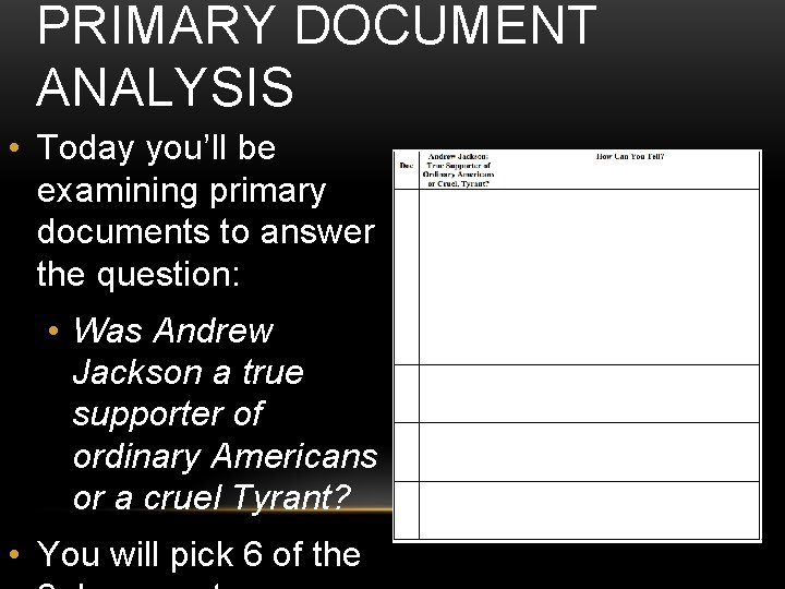 PRIMARY DOCUMENT ANALYSIS • Today you’ll be examining primary documents to answer the question: PRIMARY DOCUMENT ANALYSIS • Today you’ll be examining primary documents to answer the question: