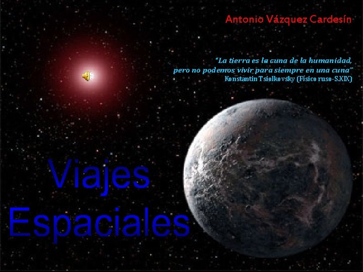 Antonio Vázquez Cardesín “La tierra es la cuna de la humanidad, pero no podemos Antonio Vázquez Cardesín “La tierra es la cuna de la humanidad, pero no podemos