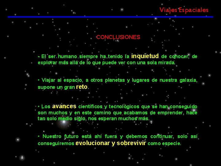 Viajes Espaciales CONCLUSIONES • El ser humano siempre ha tenido la inquietud de conocer, Viajes Espaciales CONCLUSIONES • El ser humano siempre ha tenido la inquietud de conocer,