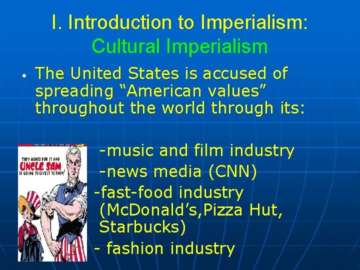 I. Introduction to Imperialism: Cultural Imperialism • The United States is accused of spreading